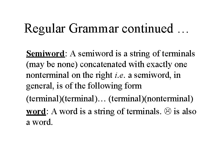 Regular Grammar continued … Semiword: A semiword is a string of terminals (may be