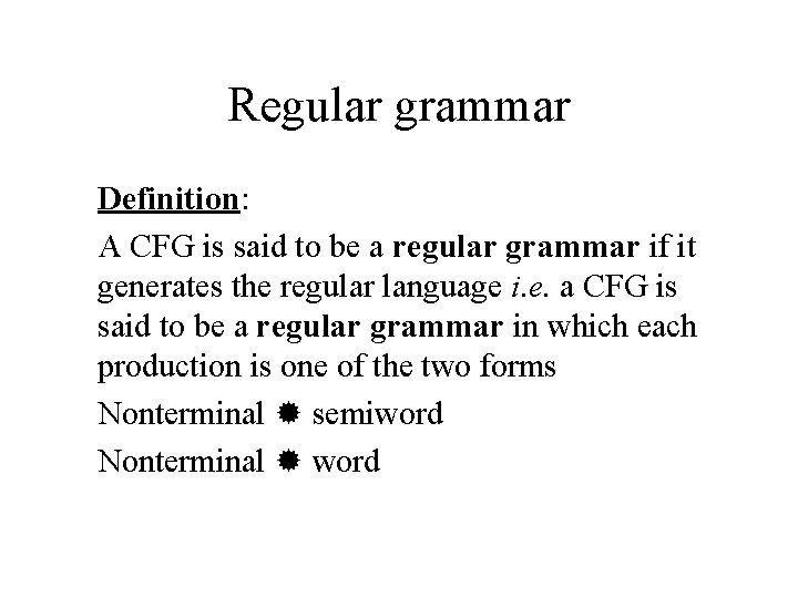 Regular grammar Definition: A CFG is said to be a regular grammar if it