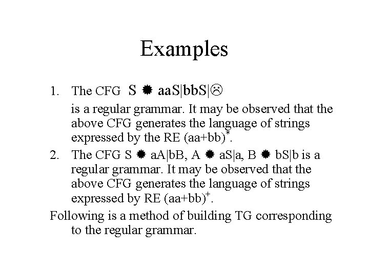 Examples 1. The CFG S aa. S|bb. S| is a regular grammar. It may