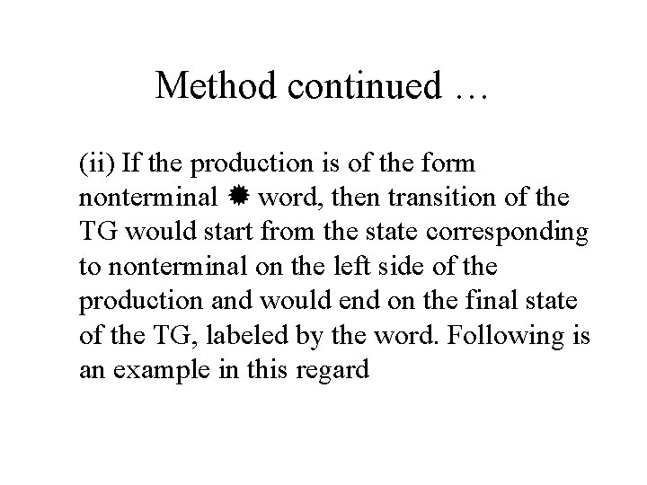 Method continued … (ii) If the production is of the form nonterminal word, then