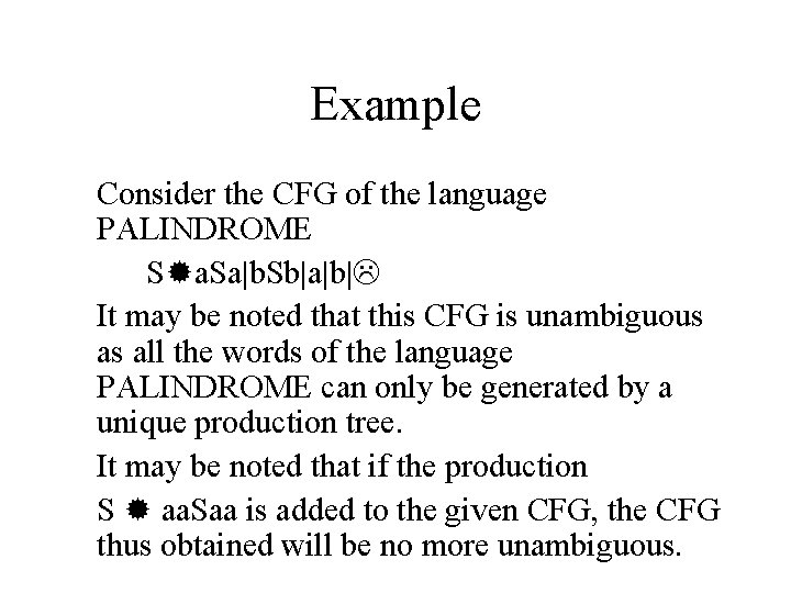 Example Consider the CFG of the language PALINDROME S a. Sa|b. Sb|a|b| It may