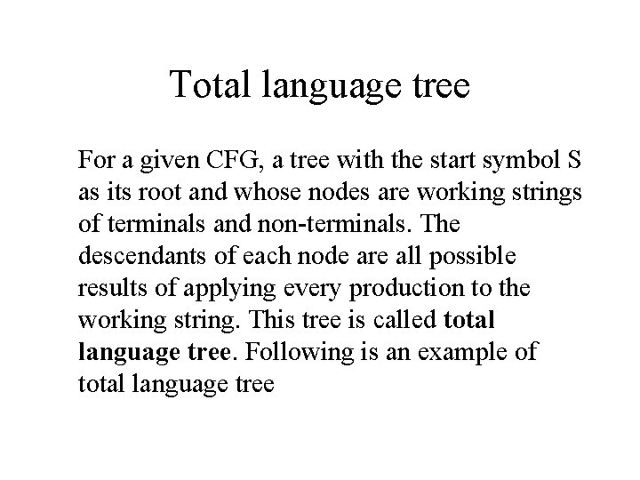 Total language tree For a given CFG, a tree with the start symbol S