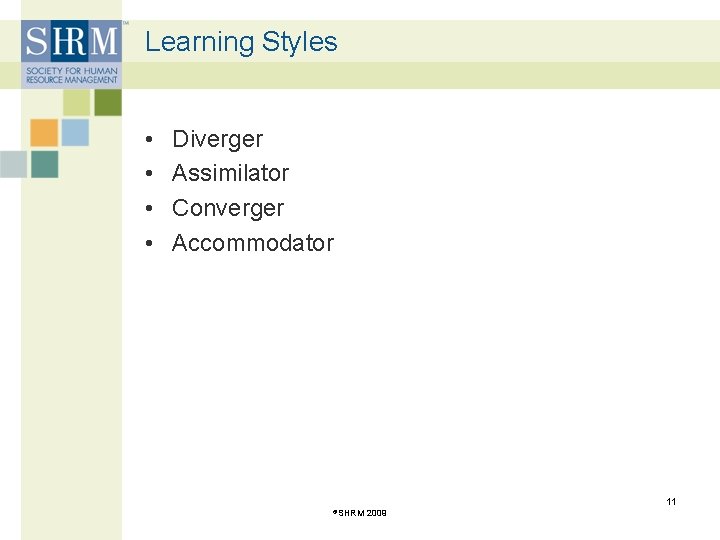 Learning Styles • • Diverger Assimilator Converger Accommodator 11 ©SHRM 2009 