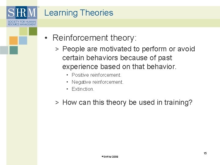 Learning Theories • Reinforcement theory: > People are motivated to perform or avoid certain