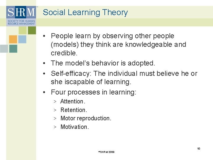 Social Learning Theory • People learn by observing other people (models) they think are