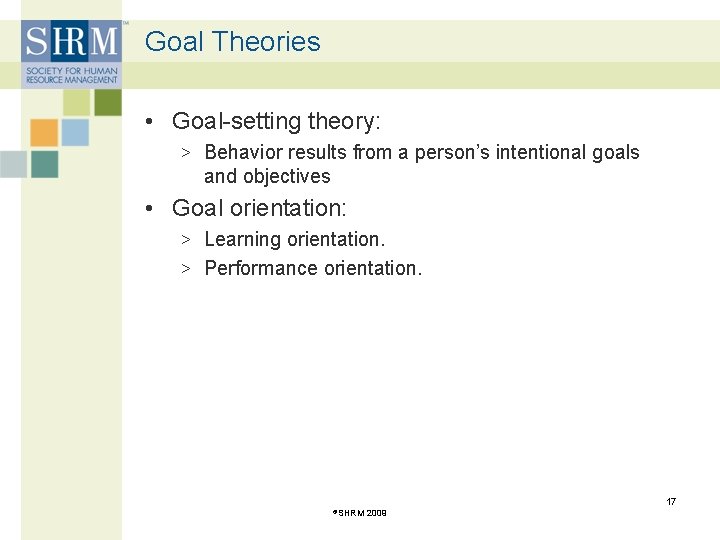 Goal Theories • Goal-setting theory: > Behavior results from a person’s intentional goals and