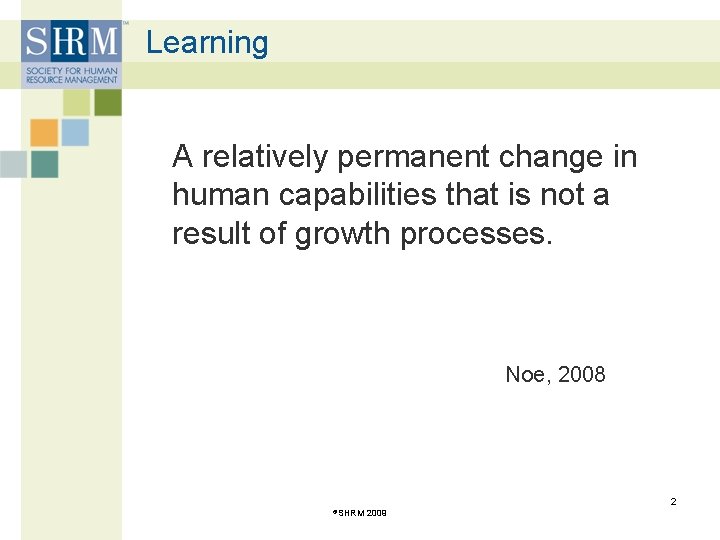 Learning A relatively permanent change in human capabilities that is not a result of