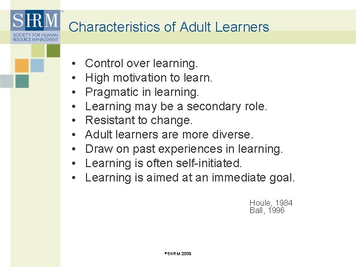 Characteristics of Adult Learners • • • Control over learning. High motivation to learn.