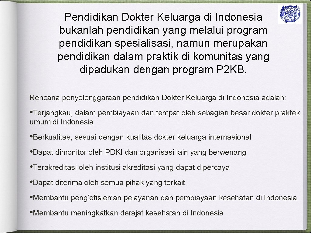 Pendidikan Dokter Keluarga di Indonesia bukanlah pendidikan yang melalui program pendidikan spesialisasi, namun merupakan