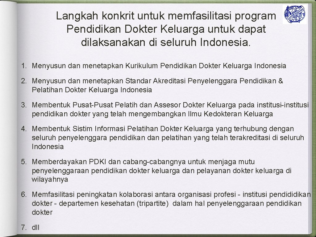 Langkah konkrit untuk memfasilitasi program Pendidikan Dokter Keluarga untuk dapat dilaksanakan di seluruh Indonesia.