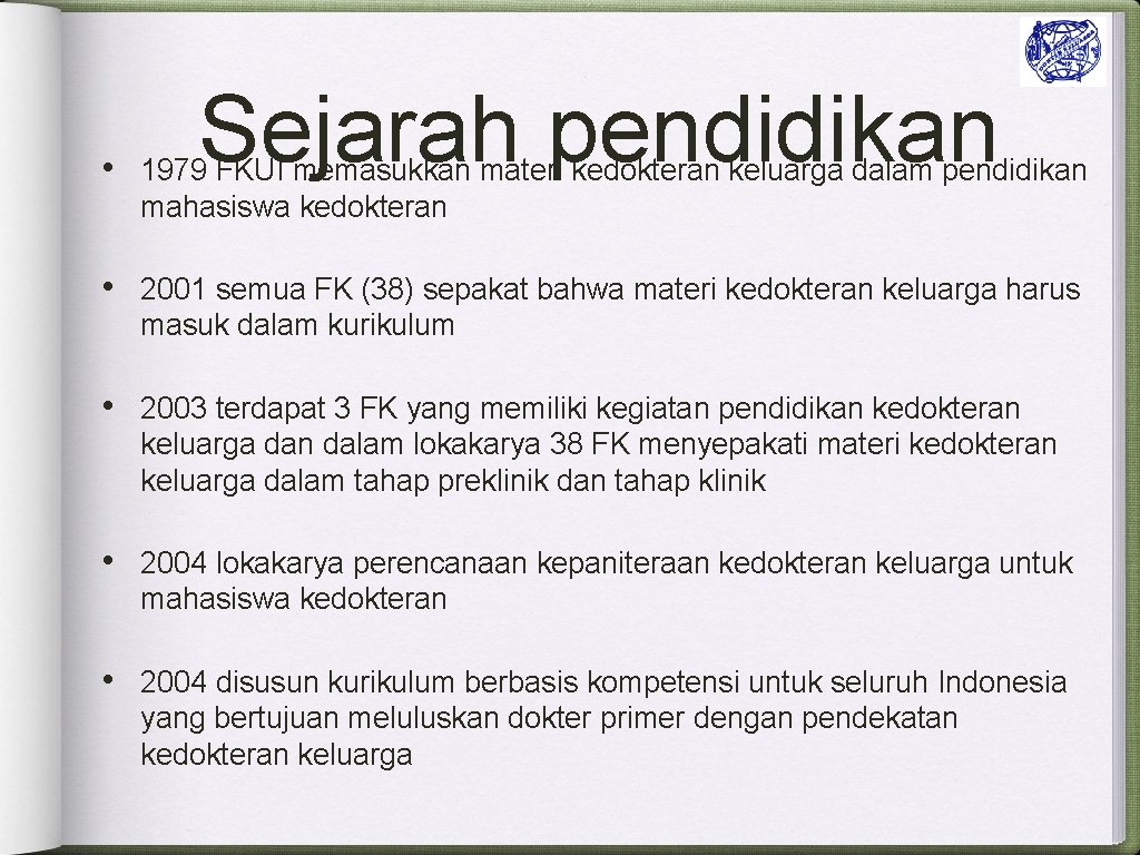 Sejarah pendidikan • 1979 FKUI memasukkan materi kedokteran keluarga dalam pendidikan mahasiswa kedokteran •