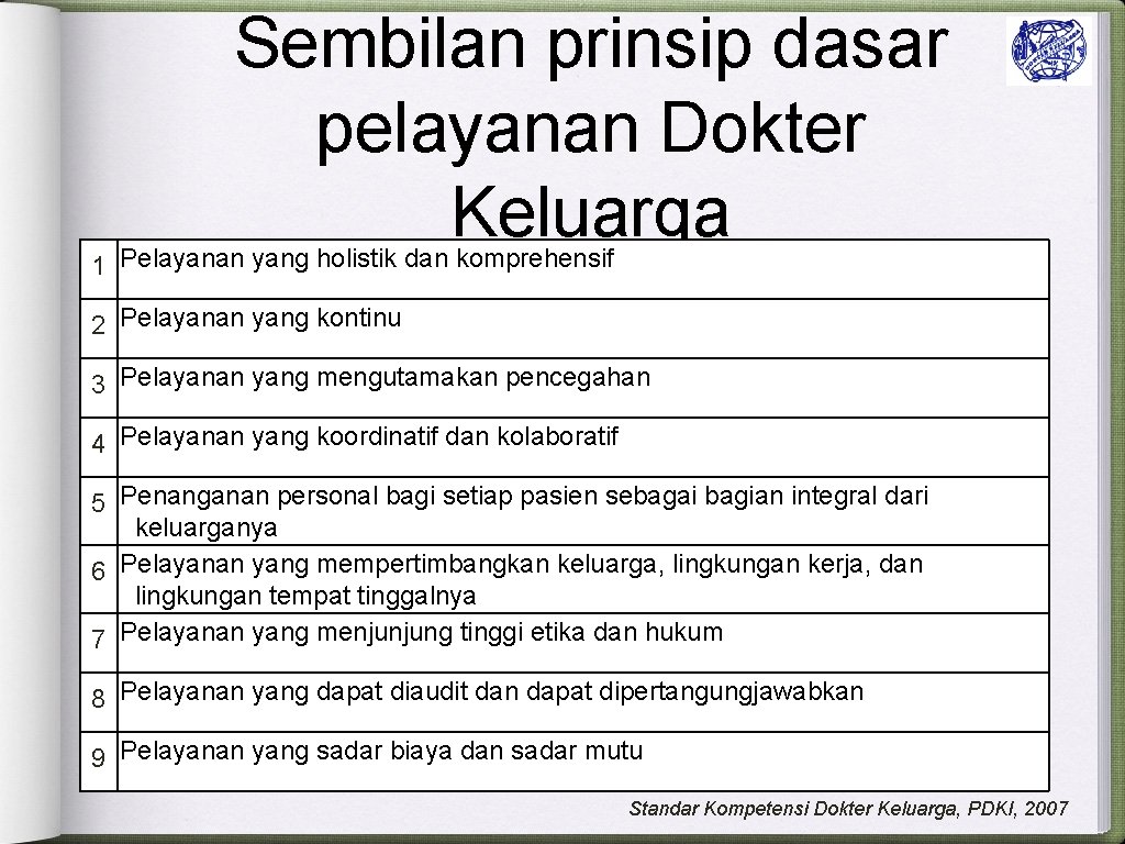 Sembilan prinsip dasar pelayanan Dokter Keluarga 1 Pelayanan yang holistik dan komprehensif 2 Pelayanan