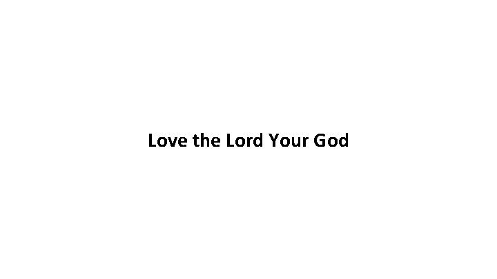 Love the Lord Your God 