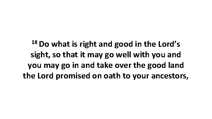 18 Do what is right and good in the Lord’s sight, so that it