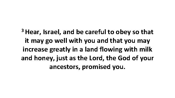 3 Hear, Israel, and be careful to obey so that it may go well