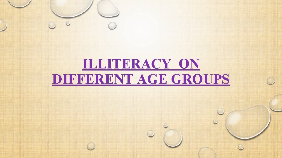ILLITERACY ON DIFFERENT AGE GROUPS 