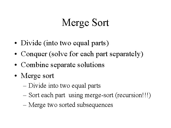 Merge Sort • • Divide (into two equal parts) Conquer (solve for each part