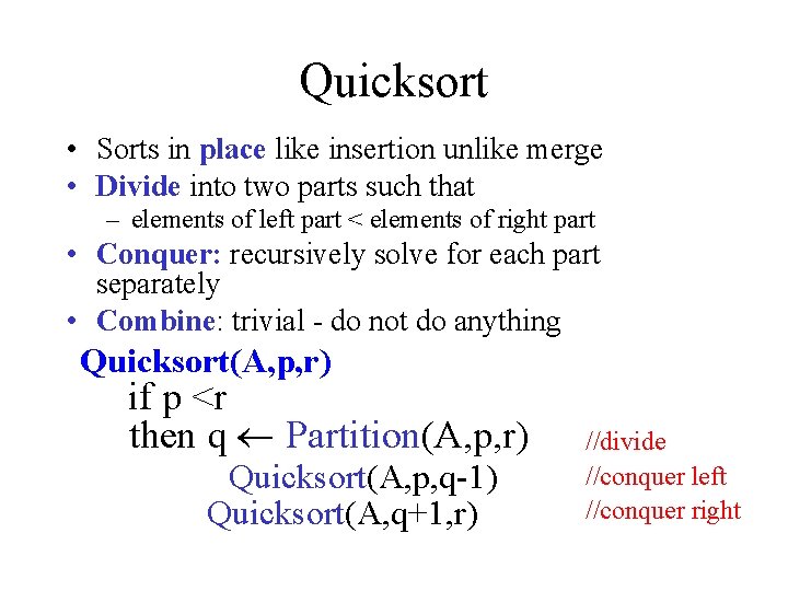 Quicksort • Sorts in place like insertion unlike merge • Divide into two parts