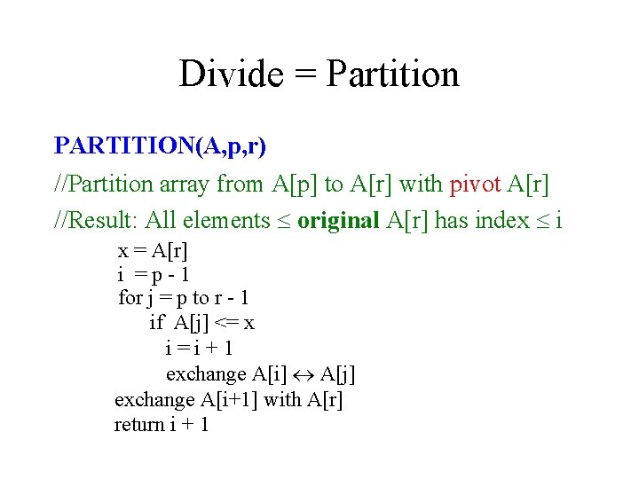 Divide = Partition PARTITION(A, p, r) //Partition array from A[p] to A[r] with pivot