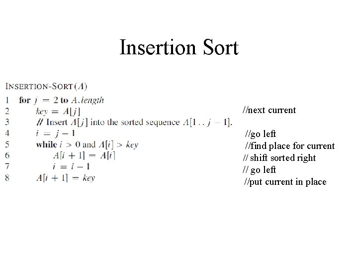 Insertion Sort //next current //go left //find place for current // shift sorted right