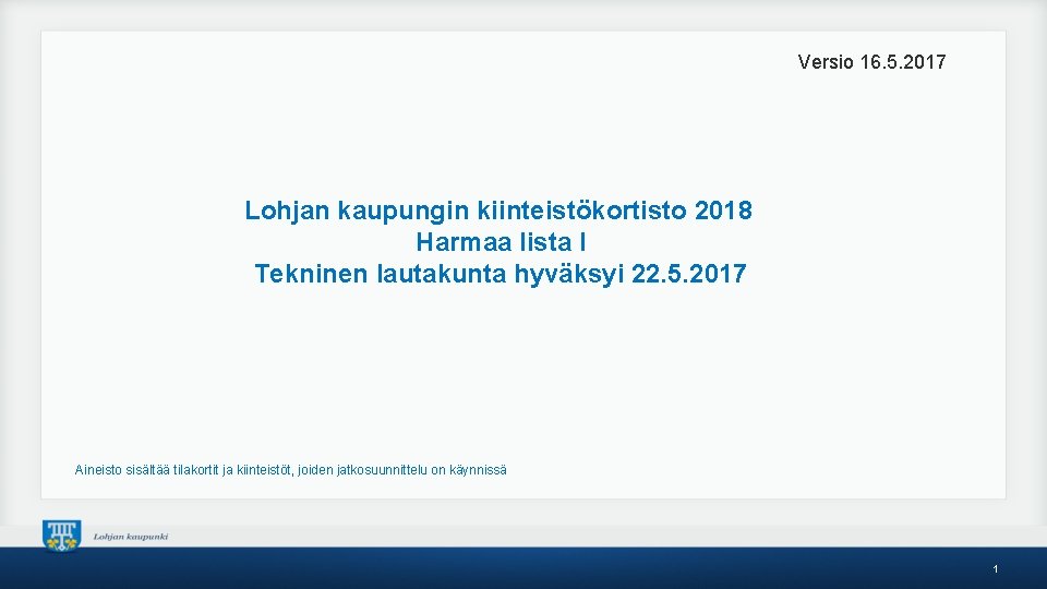 Versio 16. 5. 2017 Lohjan kaupungin kiinteistökortisto 2018 Harmaa lista I Tekninen lautakunta hyväksyi