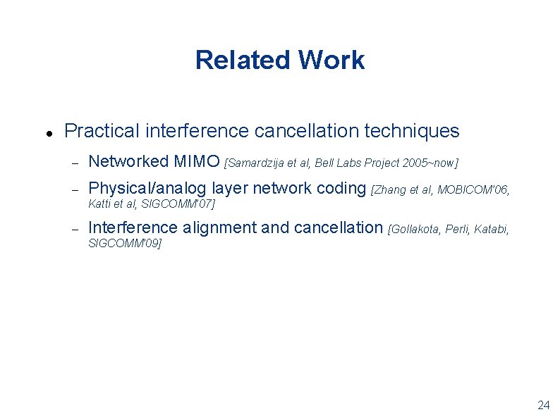 Related Work Practical interference cancellation techniques Networked MIMO [Samardzija et al, Bell Labs Project