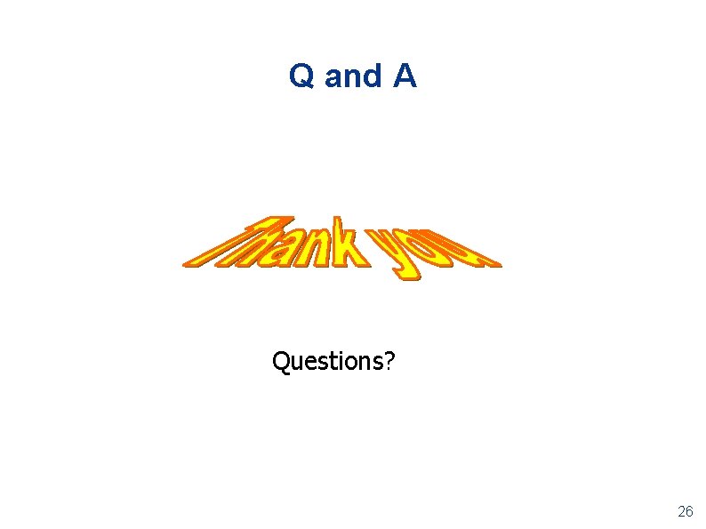 Q and A Questions? 26 