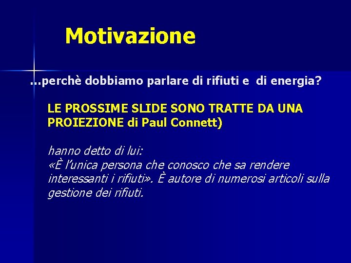 Motivazione …perchè dobbiamo parlare di rifiuti e di energia? LE PROSSIME SLIDE SONO TRATTE