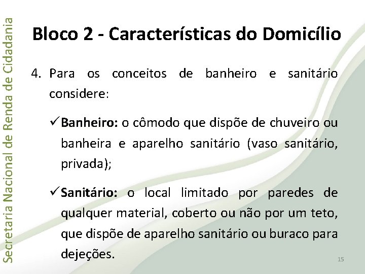 Secretaria Nacional de Renda de Cidadania Bloco 2 - Características do Domicílio 4. Para