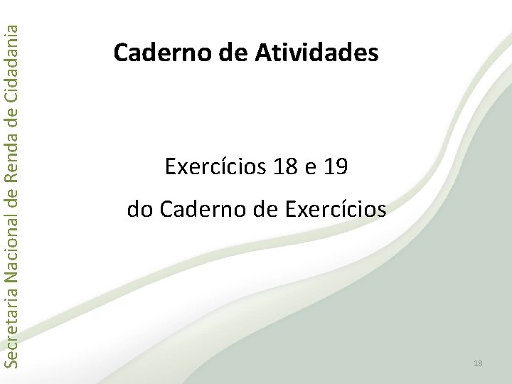 Secretaria Nacional de Renda de Cidadania Caderno de Atividades Exercícios 18 e 19 do