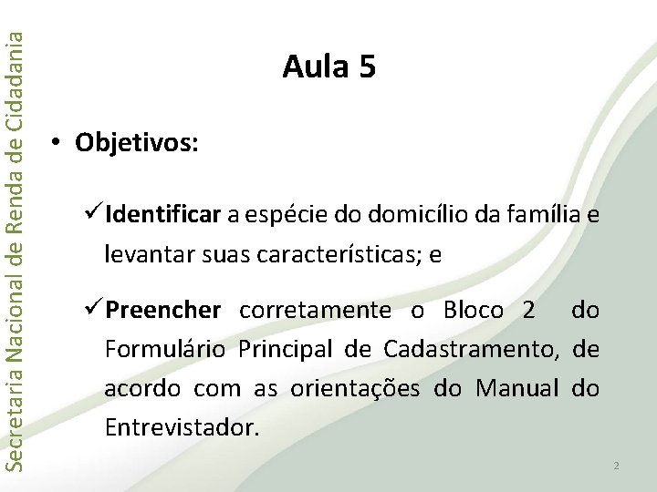 Secretaria Nacional de Renda de Cidadania Aula 5 • Objetivos: üIdentificar a espécie do