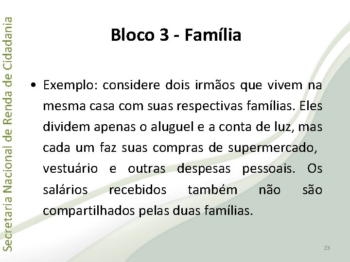 Secretaria Nacional de Renda de Cidadania Bloco 3 - Família • Exemplo: considere dois