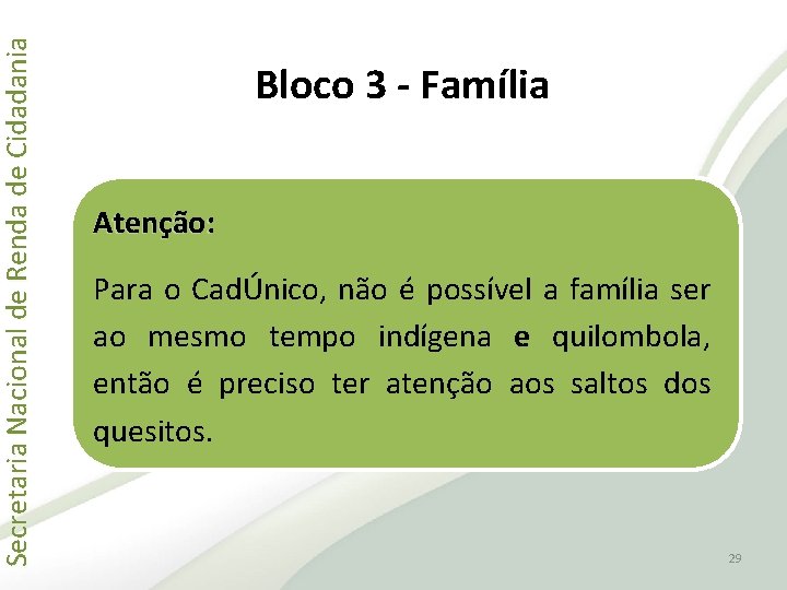 Secretaria Nacional de Renda de Cidadania Bloco 3 - Família Atenção: Para o CadÚnico,