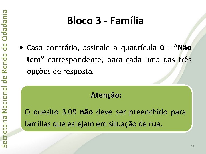 Secretaria Nacional de Renda de Cidadania Bloco 3 - Família • Caso contrário, assinale