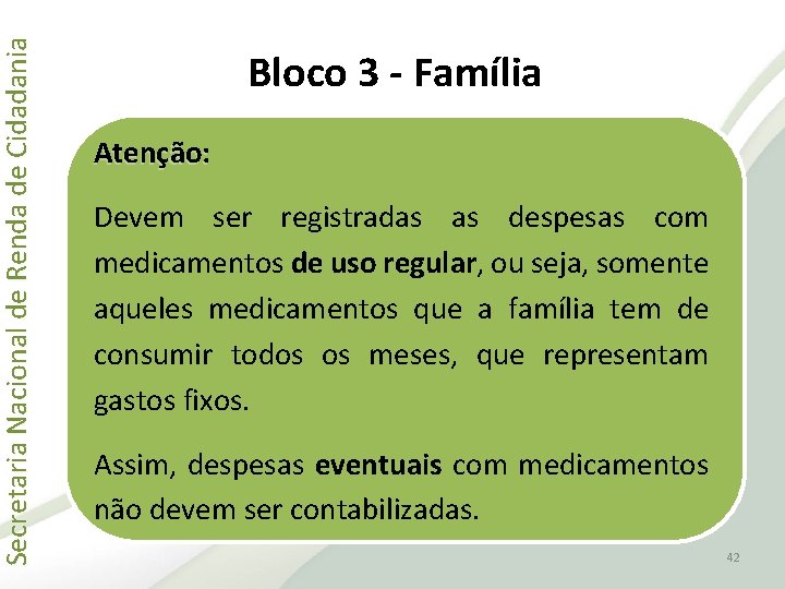 Secretaria Nacional de Renda de Cidadania Bloco 3 - Família Atenção: Devem ser registradas