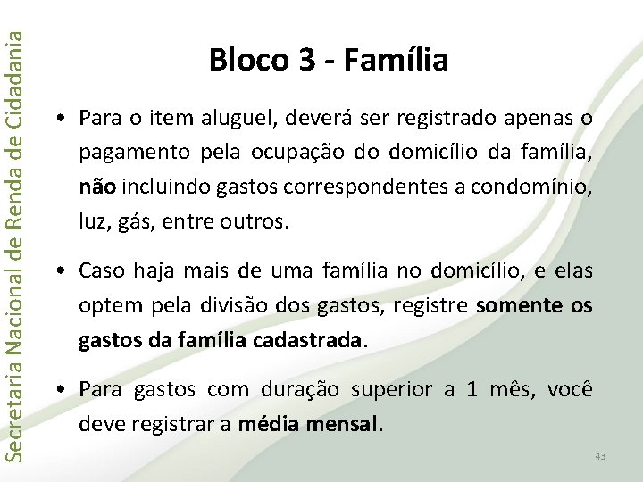 Secretaria Nacional de Renda de Cidadania Bloco 3 - Família • Para o item