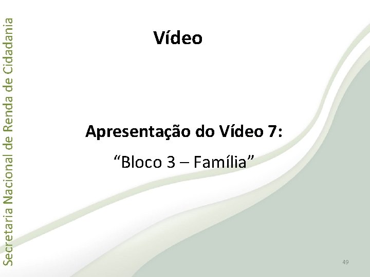 Secretaria Nacional de Renda de Cidadania Vídeo Apresentação do Vídeo 7: “Bloco 3 –