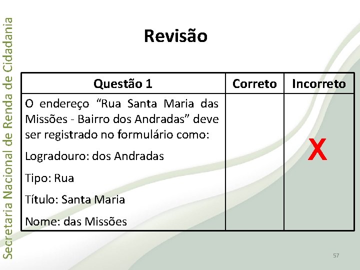 Secretaria Nacional de Renda de Cidadania Revisão Questão 1 O endereço “Rua Santa Maria