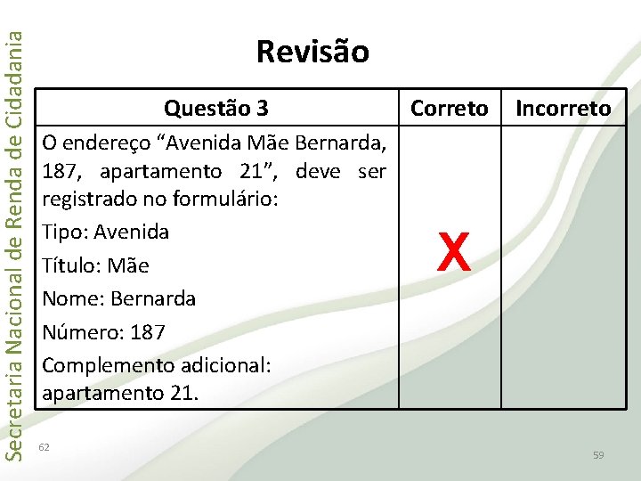 Secretaria Nacional de Renda de Cidadania Revisão Questão 3 O endereço “Avenida Mãe Bernarda,