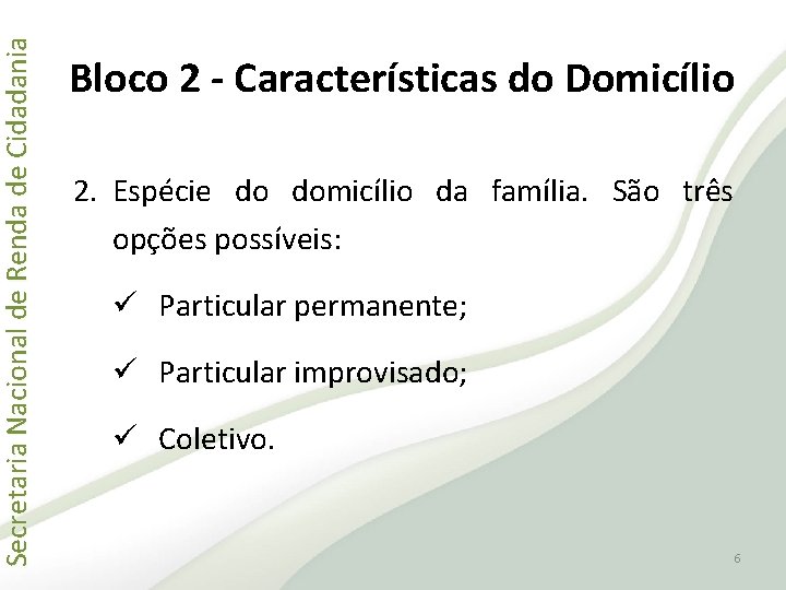 Secretaria Nacional de Renda de Cidadania Bloco 2 - Características do Domicílio 2. Espécie