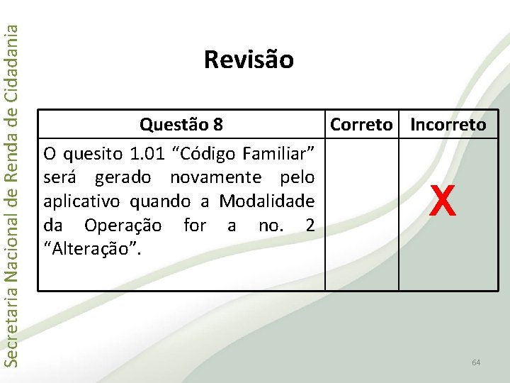 Secretaria Nacional de Renda de Cidadania Revisão Questão 8 Correto Incorreto O quesito 1.