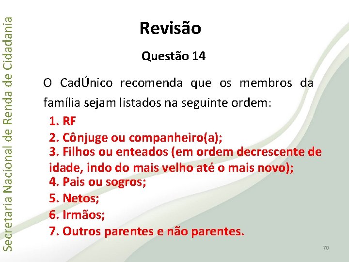 Secretaria Nacional de Renda de Cidadania Revisão Questão 14 O CadÚnico recomenda que os