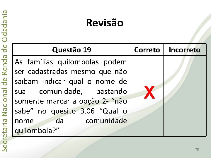 Secretaria Nacional de Renda de Cidadania Revisão Questão 19 Correto As famílias quilombolas podem