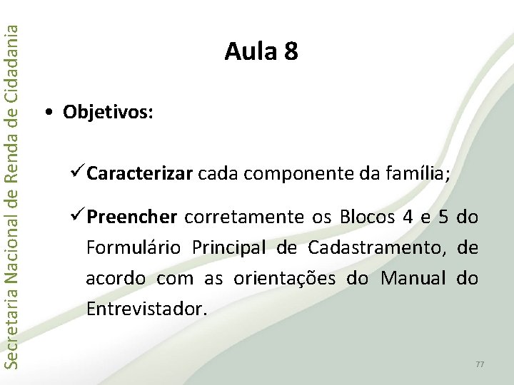 Secretaria Nacional de Renda de Cidadania Aula 8 • Objetivos: üCaracterizar cada componente da