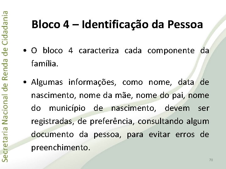 Secretaria Nacional de Renda de Cidadania Bloco 4 – Identificação da Pessoa • O