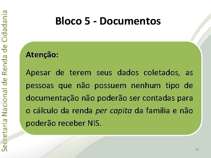 Secretaria Nacional de Renda de Cidadania Bloco 5 - Documentos Atenção: Apesar de terem