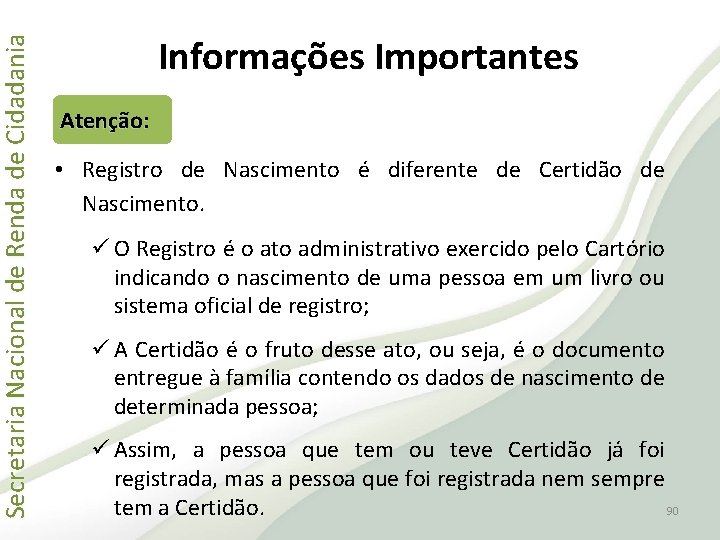 Secretaria Nacional de Renda de Cidadania Informações Importantes Atenção: • Registro de Nascimento é