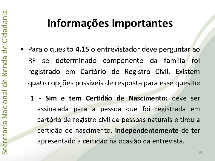 Secretaria Nacional de Renda de Cidadania Informações Importantes • Para o quesito 4. 15