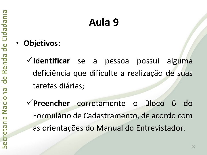 Secretaria Nacional de Renda de Cidadania Aula 9 • Objetivos: üIdentificar se a pessoa