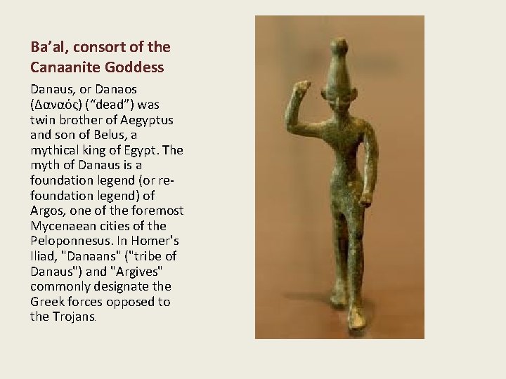 Ba’al, consort of the Canaanite Goddess Danaus, or Danaos (Δαναός) (“dead”) was twin brother